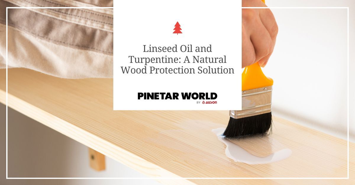 linseed oil and turpentine a natural wood protection solution