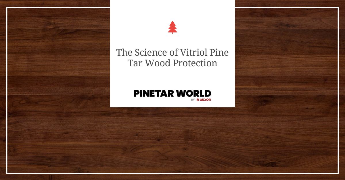 the science of vitriol pine tar wood protection